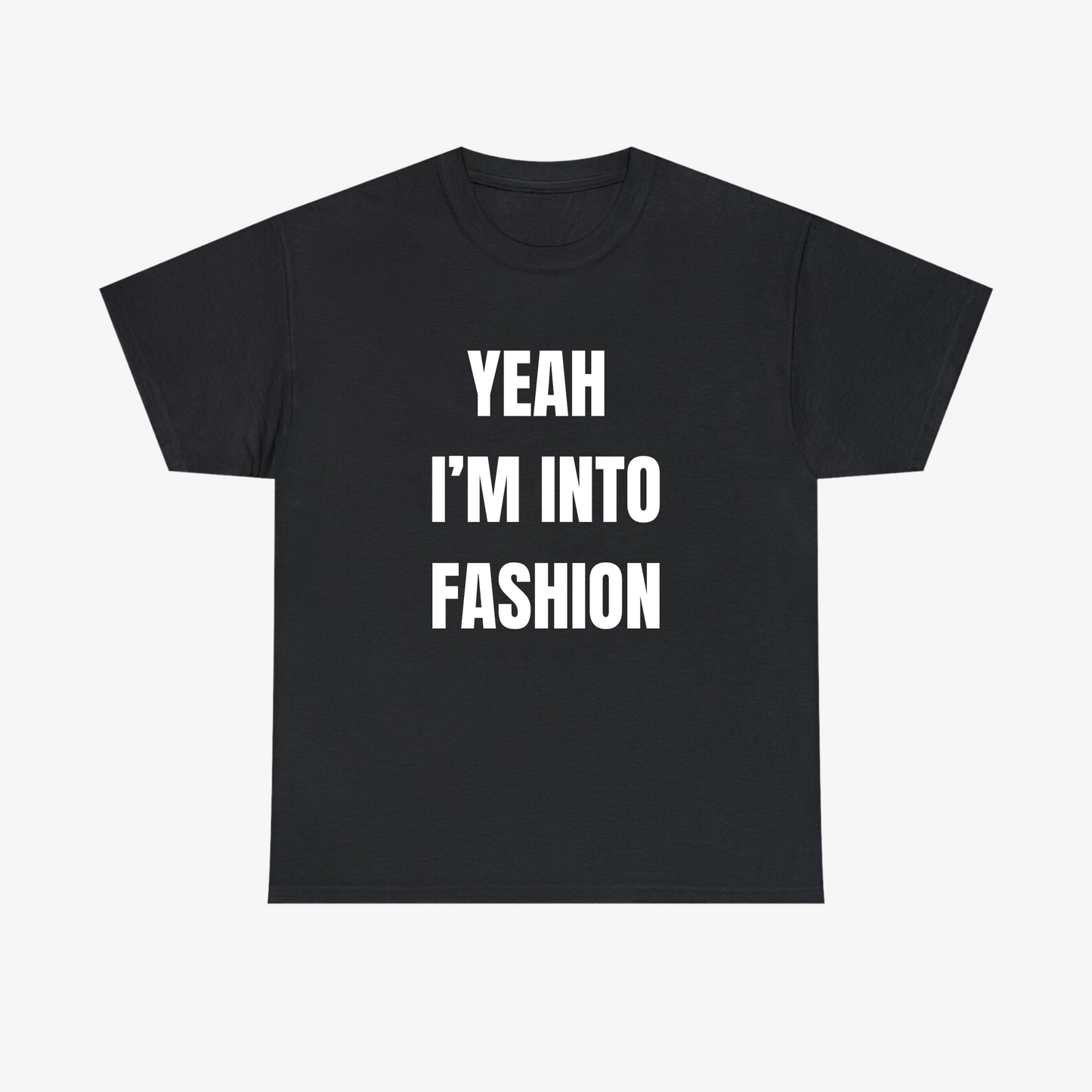 YEAH I'M INTO FASHION Tee