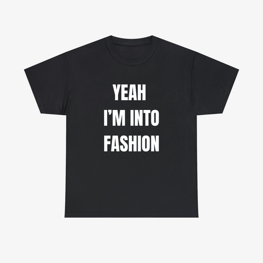 YEAH I'M INTO FASHION Tee