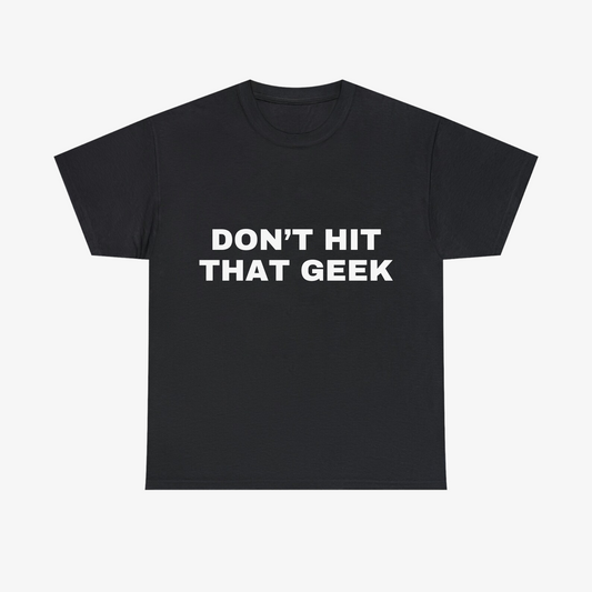 "DON'T HIT THAT GEEK" Tee - Black